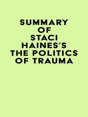 cover image of Summary of Staci Haines's the Politics of Trauma